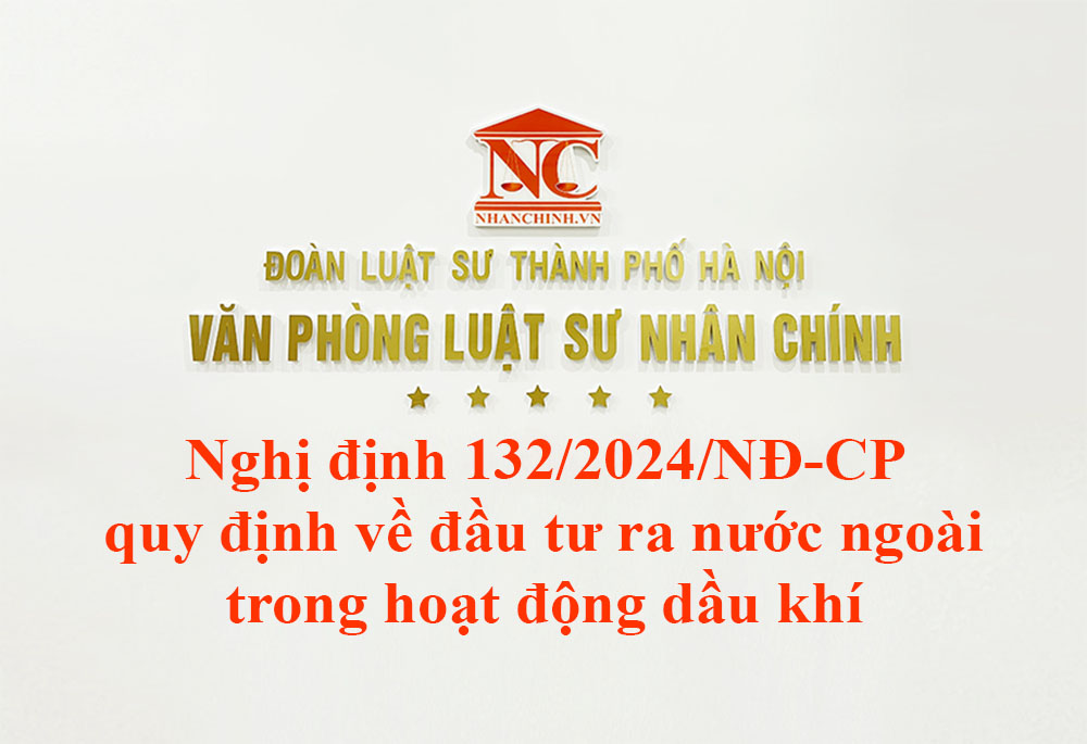 Nghị định 132/2024/NĐ-CP quy định về đầu tư ra nước ngoài trong hoạt động dầu khí