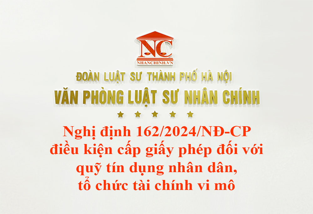 Nghị định 162/2024/NĐ-CP điều kiện cấp giấy phép đối với quỹ tín dụng nhân dân, tổ chức tài chính vi mô