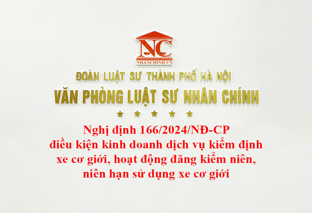 Nghị định 166/2024/NĐ-CP điều kiện kinh doanh dịch vụ kiểm định xe cơ giới, hoạt động đăng kiểm, niên hạn sử dụng xe cơ giới