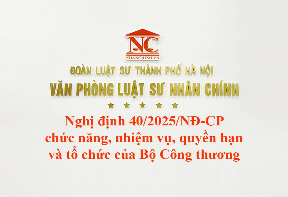 Nghị định 40/2025/NĐ-CP chức năng, nhiệm vụ, quyền hạn và cơ cấu tổ chức của Bộ Công thương