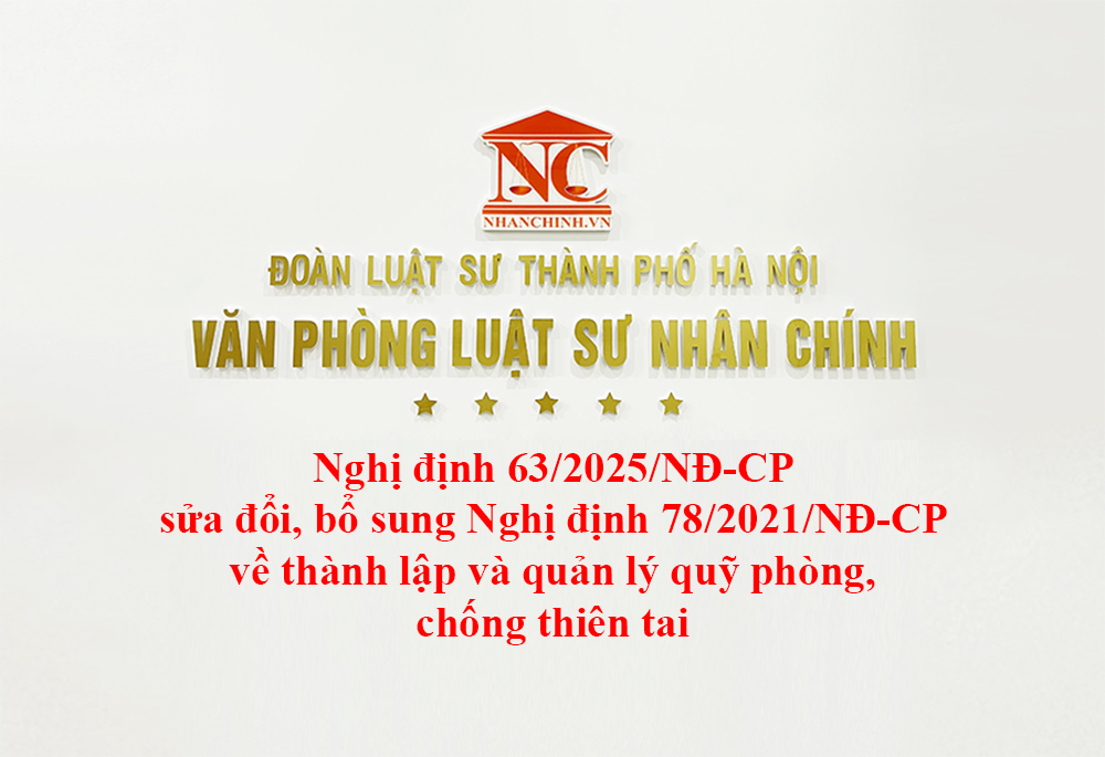 Nghị định 63/2025/NĐ-CP sửa đổi, bổ sung Nghị định 78/2021/NĐ-CP về thành lập và quản lý quỹ phòng, chống thiên tai