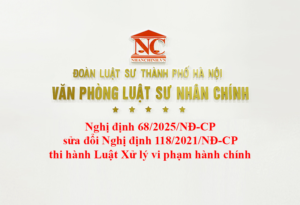Nghị định 68/2025/NĐ-CP sửa đổi Nghị định 118/2021/NĐ-CP thi hành Luật Xử lý vi phạm hành chính