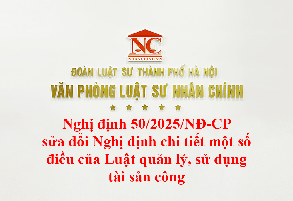 Nghị định 50/2025/NĐ-CP sửa đổi, bổ sung Nghị định chi tiết một số điều của Luật quản lý, sử dụng tài sản công