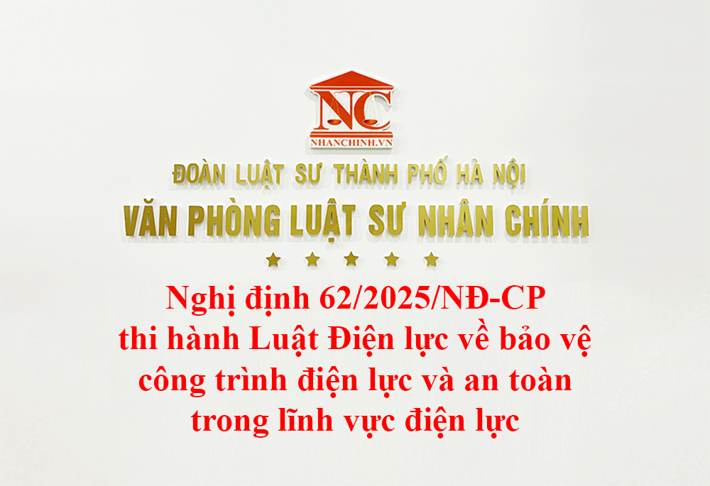 Nghị định 62/2025/NĐ-CP thi hành Luật Điện lực về bảo vệ công trình điện lực và an toàn trong lĩnh vực điện lực