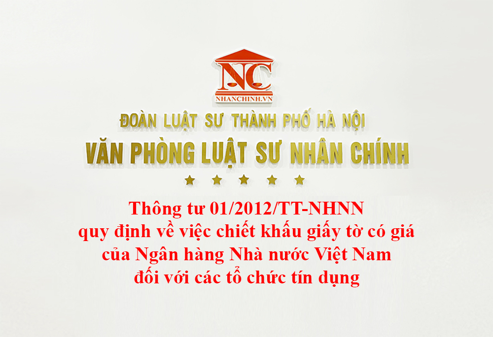 Thông tư 01/2012/TT-NHNN quy định về việc chiết khấu giấy tờ có giá của Ngân hàng Nhà nước Việt Nam đối với các tổ chức tín dụng